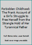 Hardcover Forbidden Childhood: The Frank Account of a Girl's Struggle to Free Herself from the Strangle Hold of Her Tyrannical Father Book