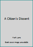 A citizen's dissent;: Mark Lane replies