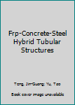 Hardcover Frp-Concrete-Steel Hybrid Tubular Structures Book