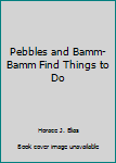 Unknown Binding Pebbles and Bamm-Bamm Find Things to Do Book