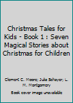 Christmas Tales for Kids - Book 1: Seven Magical Stories About Christmas for Children