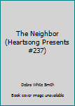 Mass Market Paperback The Neighbor (Heartsong Presents #237) Book