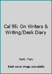 Cal 95: On Writers & Writing/Desk Diary