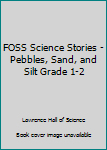 Paperback FOSS Science Stories - Pebbles, Sand, and Silt Grade 1-2 Book