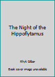 The Night of the Hippoflytamus