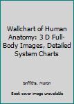 Hardcover Wallchart of Human Anatomy: 3 D Full-Body Images, Detailed System Charts Book