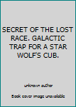 Unknown Binding SECRET OF THE LOST RACE. GALACTIC TRAP FOR A STAR WOLF'S CUB. Book