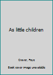 Unknown Binding As little children Book