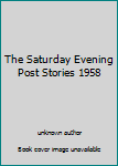 The Saturday Evening Post Stories 1958