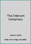 Unknown Binding The Intercom Conspiracy Book