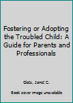 Paperback Fostering or Adopting the Troubled Child: A Guide for Parents and Professionals Book