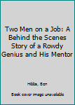 Hardcover Two Men on a Job: A Behind the Scenes Story of a Rowdy Genius and His Mentor Book