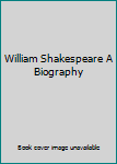 Unknown Binding William Shakespeare A Biography Book