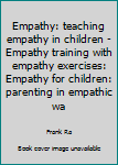 Paperback Empathy: teaching empathy in children - Empathy training with empathy exercises: Empathy for children: parenting in empathic wa Book