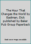 Paperback The Hour That Changes the World by Eastman, Dick published by Baker Pub Group Paperback Book