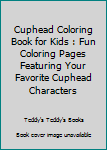 Paperback Cuphead Coloring Book for Kids : Fun Coloring Pages Featuring Your Favorite Cuphead Characters Book
