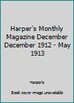 Unknown Binding Harper's Monthly Magazine December December 1912 - May 1913 Book