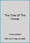 Hardcover The Time Of The Cranes Book
