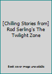 Chilling Stories from Rod Serling's the Twilight Zone