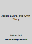 Hardcover Jason Evers, His Own Story Book