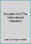 Hardcover Porcelain Art (The International Collection) Book