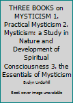THREE BOOKS ON MYSTICISM 1. Practical Mysticism 2. Mysticism: A Study in Nature & Development of Spiritual Consciousness 3. The Essentials of Mysticism (Timeless Wisdom Collection)