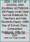 Paperback 100 Days of School 2020 : 100 DAY of SCHOOL 2020 JOURNAL NOTEBOOK 100 Pages Lined Ideal Journal Notebook for Teachers and Kids Students,Happy 100th Day of School, Diary, Composition Notebook, Gifts For . . DAY Book