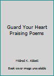 Paperback Guard Your Heart Praising Poems Book