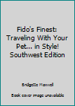 Paperback Fido's Finest: Traveling With Your Pet... in Style! Southwest Edition Book