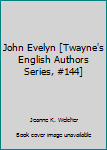 John Evelyn [Twayne's English Authors Series, #144]