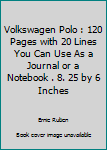 Volkswagen Polo : 120 Pages with 20 Lines You Can Use As a Journal or a Notebook . 8. 25 by 6 Inches