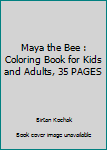 Maya the Bee : Coloring Book for Kids and Adults, 35 PAGES