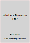 Paperback What Are Museums For? Book