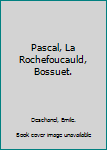 Hardcover Pascal, La Rochefoucauld, Bossuet. Book