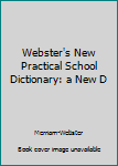 Hardcover Webster's New Practical School Dictionary: a New D Book