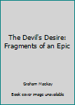 Paperback The Devil's Desire: Fragments of an Epic Book