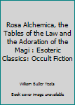 Rosa Alchemica, the Tables of the Law and the Adoration of the Magi : Esoteric Classics: Occult Fiction