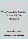 Paperback The Complete Bolivian Diaries Of Che Guevara Book