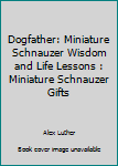 Paperback Dogfather: Miniature Schnauzer Wisdom and Life Lessons : Miniature Schnauzer Gifts Book