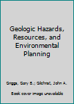 Hardcover Geologic Hazards, Resources, and Environmental Planning Book