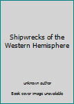 Unknown Binding Shipwrecks of the Western Hemisphere Book