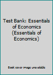 Test Bank: Essentials of Economics (Essentials of Economics)
