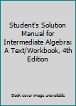 Paperback Student's Solution Manual for Intermediate Algebra: A Text/Workbook, 4th Edition Book