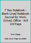 T Rex Notebook: Blank Lined Notebook Journal for Work, School, Office 6x9 110 page