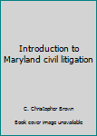 Hardcover Introduction to Maryland civil litigation Book