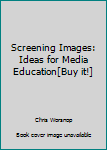 Paperback Screening Images: Ideas for Media Education[Buy it!] Book