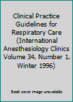 Unknown Binding Clinical Practice Guidelines for Respiratory Care (International Anesthesiology Clinics Volume 34, Number 1, Winter 1996) Book