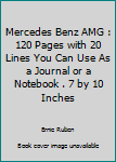 Mercedes Benz AMG : 120 Pages with 20 Lines You Can Use As a Journal or a Notebook . 7 by 10 Inches