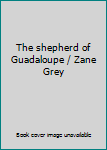 Hardcover The shepherd of Guadaloupe / Zane Grey Book