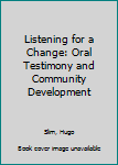 Paperback Listening for a Change: Oral Testimony and Community Development Book